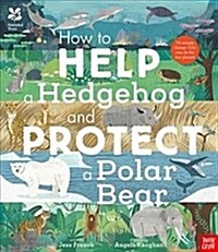 National Trust: How to Help a Hedgehog and Protect a Polar Bear : 70 Everyday Ways to Save Our Planet (Hardcover)