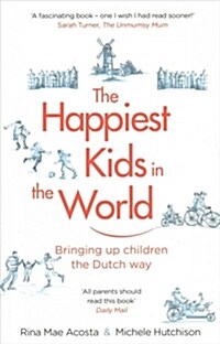 The Happiest Kids in the World : Bringing up Children the Dutch Way (Paperback)