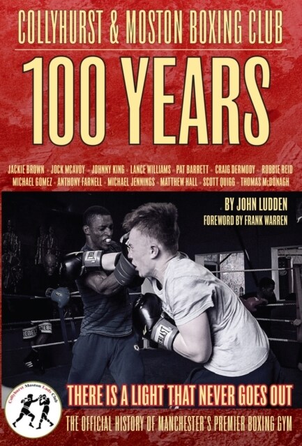 Collyhurst & Moston Boxing Club : 1917 - 2017 : There is a light that never geos out (Hardcover)