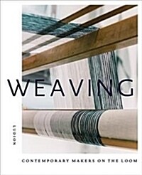 Weaving: Contemporary Makers on the Loom (Hardcover)
