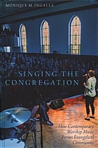 Singing the Congregation: How Contemporary Worship Music Forms Evangelical Community (Hardcover)