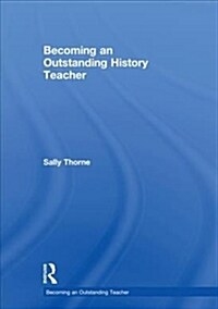 Becoming an Outstanding History Teacher (Hardcover)