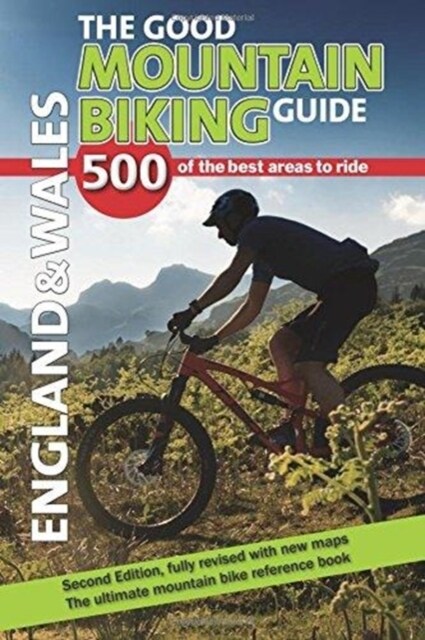 The Good Mountain Biking Guide - England & Wales : 500 of the best areas to ride (Paperback, 2 ed)