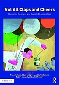 Not All Claps and Cheers : Humor in Business and Society Relationships (Hardcover)