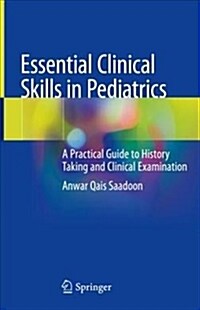 Essential Clinical Skills in Pediatrics: A Practical Guide to History Taking and Clinical Examination (Hardcover, 2018)