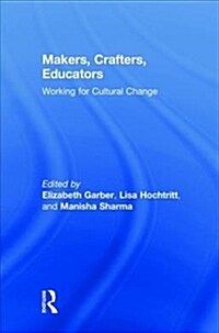 Makers, Crafters, Educators : Working for Cultural Change (Hardcover)