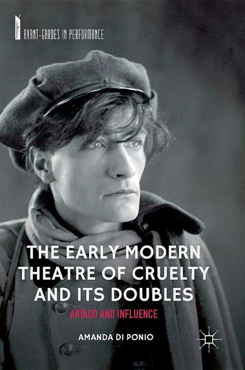 The Early Modern Theatre of Cruelty and Its Doubles: Artaud and Influence (Hardcover, 2018)