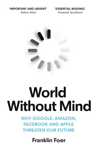 World Without Mind : Why Google, Amazon, Facebook and Apple threaten our future (Paperback)