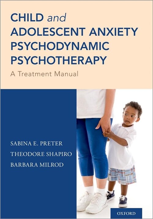 Child and Adolescent Anxiety Psychodynamic Psychotherapy: A Treatment Manual (Paperback)