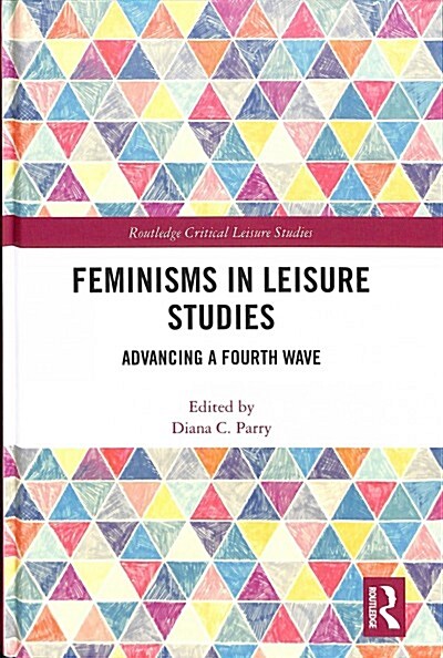 Feminisms in Leisure Studies : Advancing a Fourth Wave (Hardcover)