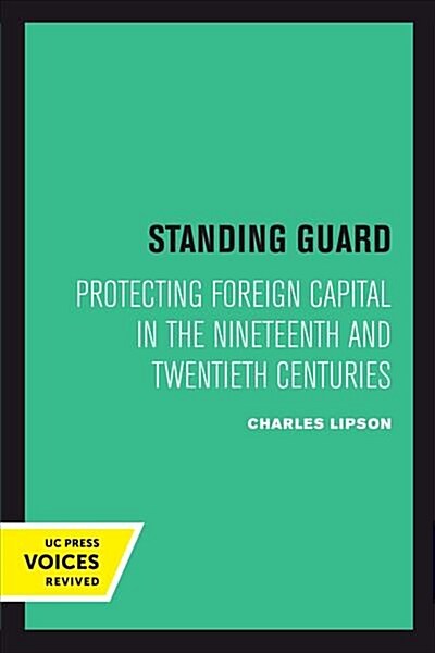 Standing Guard: Protecting Foreign Capital in the Nineteenth and Twentieth Centuries Volume 11 (Paperback)