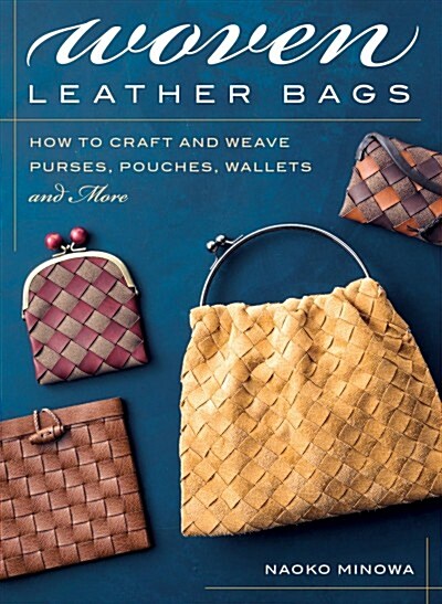 Woven Leather Bags: How to Craft and Weave Purses, Pouches, Wallets and More (Paperback)