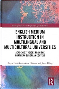 English Medium Instruction in Multilingual and Multicultural Universities : Academics’ Voices from the Northern European Context (Hardcover)