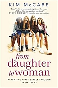 From Daughter to Woman : Parenting girls safely through their teens (Paperback)