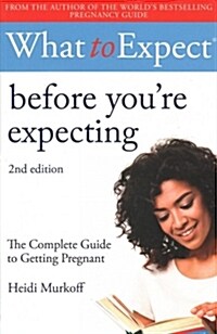 What to Expect: Before Youre Expecting 2nd Edition (Paperback)