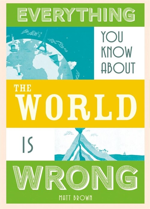 Everything You Know About Planet Earth is Wrong (Hardcover)