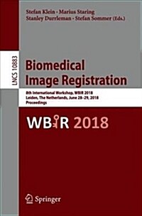 Biomedical Image Registration: 8th International Workshop, Wbir 2018, Leiden, the Netherlands, June 28-29, 2018, Proceedings (Paperback, 2018)