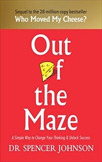 Out of the Maze : A Simple Way to Change Your Thinking & Unlock Success (Hardcover) - '내 치즈는 어디에서 왔을까?' 원작