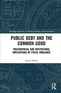 Public Debt and the Common Good : Philosophical and Institutional Implications of Fiscal Imbalance (Hardcover)