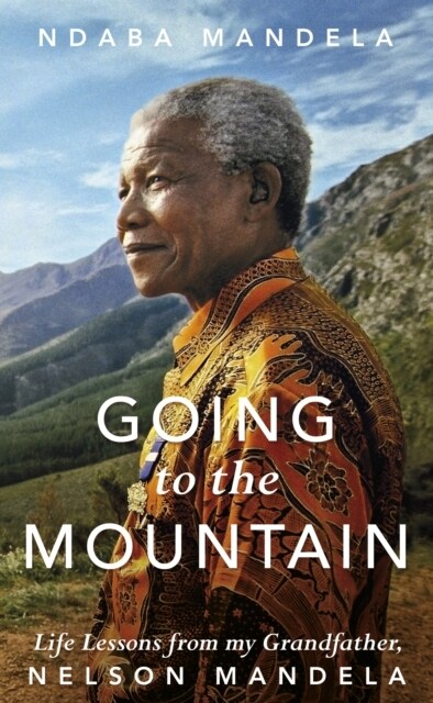 Going to the Mountain : Life Lessons from my Grandfather, Nelson Mandela (Hardcover)