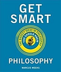 Get Smart: Philosophy : The Big Ideas You Should Know (Hardcover)
