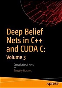 Deep Belief Nets in C++ and Cuda C: Volume 3: Convolutional Nets (Paperback)