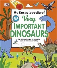 My encyclopedia of very important dinosaurs : for little dinosaur lovers who want to know everything