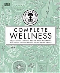 Neals Yard Remedies Complete Wellness : Enjoy Long-lasting Health and Wellbeing with over 800 Natural Remedies (Hardcover)