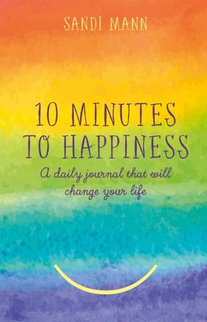 Ten Minutes to Happiness : A daily journal that will change your life (Hardcover)