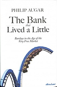 The Bank That Lived a Little : Barclays in the Age of the Very Free Market (Hardcover)