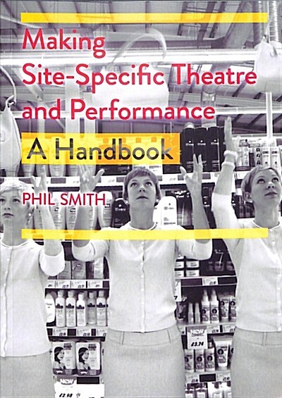 Making Site-Specific Theatre and Performance : A Handbook (Paperback, 1st ed. 2019)