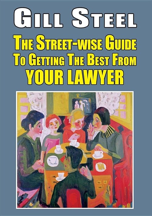 The Street-Wise Guide to Getting the Best from Your Lawyer (Paperback)