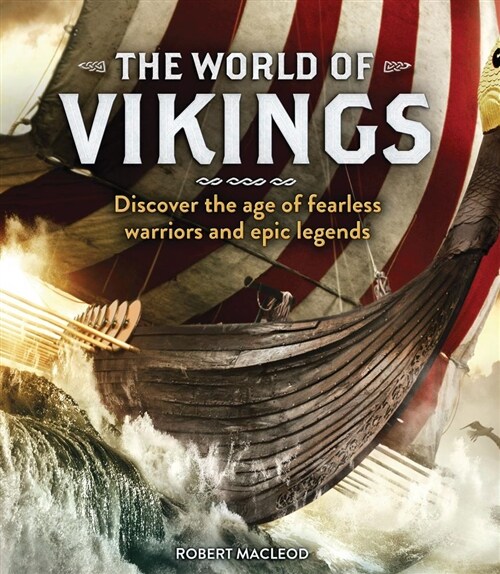 The World of Vikings : Discover the age of fearless warriors and epic legends (Paperback)