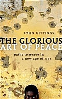 The Glorious Art of Peace : Paths to Peace in a New Age of War (Paperback)