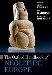 The Oxford Handbook of Neolithic Europe (Paperback)