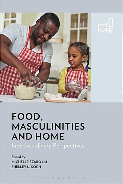 Food, Masculinities, and Home : Interdisciplinary Perspectives (Paperback)