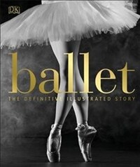 Ballet : the definitive illustrated history
