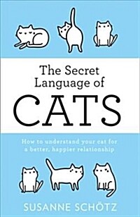 The Secret Language Of Cats : How to Understand Your Cat for a Better, Happier Relationship (Paperback)