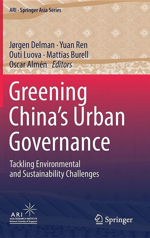 Greening Chinas Urban Governance: Tackling Environmental and Sustainability Challenges (Hardcover, 2019)