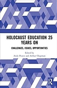 Holocaust Education 25 Years On : Challenges, Issues, Opportunities (Hardcover)