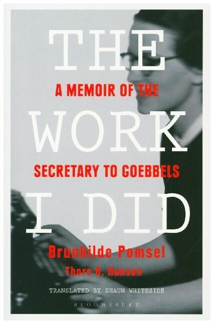 The Work I Did : A Memoir of the Secretary to Goebbels (Paperback)