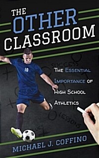 The Other Classroom: The Essential Importance of High School Athletics (Paperback)