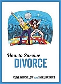 How to Survive Divorce : Tongue-in-Cheek Advice and Cheeky Illustrations about Separating From Your Partner (Hardcover)