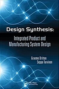 Design Synthesis : Integrated Product and Manufacturing System Design (Paperback)