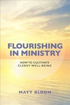 Flourishing in Ministry: How to Cultivate Clergy Wellbeing (Paperback)