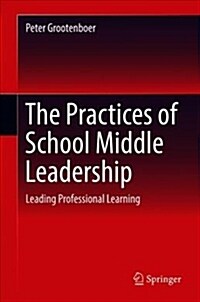 The Practices of School Middle Leadership: Leading Professional Learning (Hardcover, 2018)