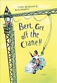 Bert, Get off the Crane! (Hardcover)