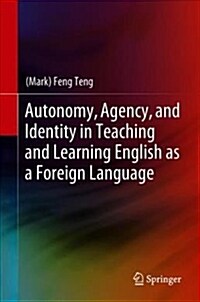 Autonomy, Agency, and Identity in Teaching and Learning English as a Foreign Language (Hardcover, 2019)