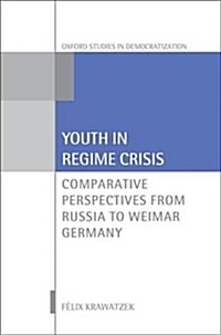 Youth in Regime Crisis : Comparative Perspectives from Russia to Weimar Germany (Hardcover)