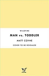 Man vs. Toddler : The Trials and Triumphs of Toddlerdom (Hardcover)